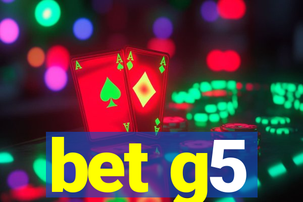 bet g5